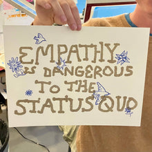 Load image into Gallery viewer, Empathy is Dangerous to the Status Quo Risograph Poster