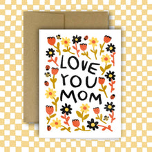 Load image into Gallery viewer, LOVE YOU MOM Greeting Card