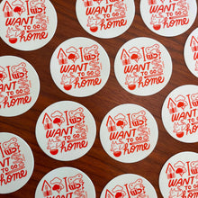 Load image into Gallery viewer, I want to go home sticker
