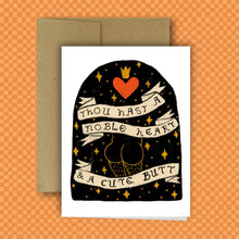 Load image into Gallery viewer, THOU HAST A NOBLE HEART &amp; A CUTE BUTT Greeting Card

