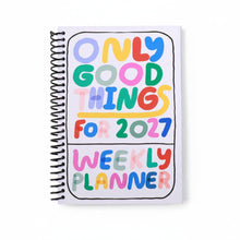 Load image into Gallery viewer, Only Good Things Weekly Planner for 2027
