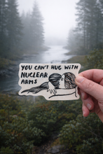 Load image into Gallery viewer, Sticker - You Can’t Hug with Nuclear Arms
