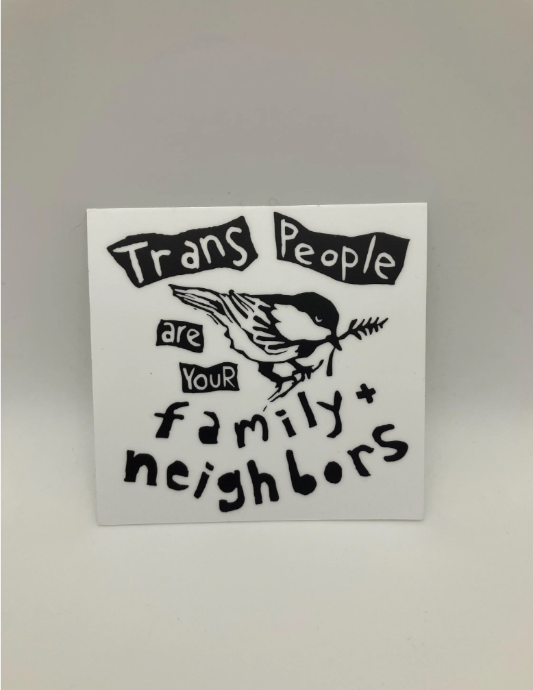 Trans People are your Family and Neighbors sticker