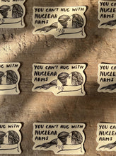 Load image into Gallery viewer, Sticker - You Can’t Hug with Nuclear Arms
