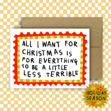 Load image into Gallery viewer, ...IS FOR EVERYTHING TO BE LESS TERRIBLE Holiday Card
